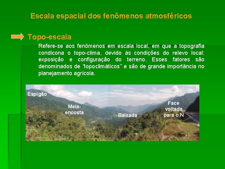 Escala espacial dos fenômenos atmosféricos Topo-escala Refere-se aos fenômenos em escala local, em que