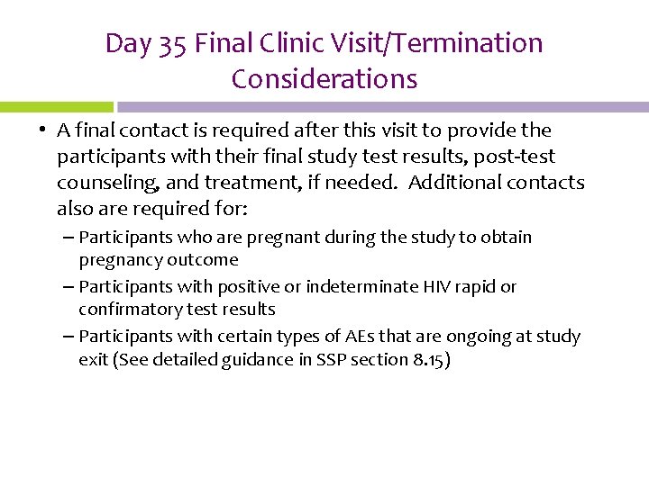 Day 35 Final Clinic Visit/Termination Considerations • A final contact is required after this