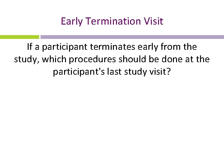 Early Termination Visit If a participant terminates early from the study, which procedures should