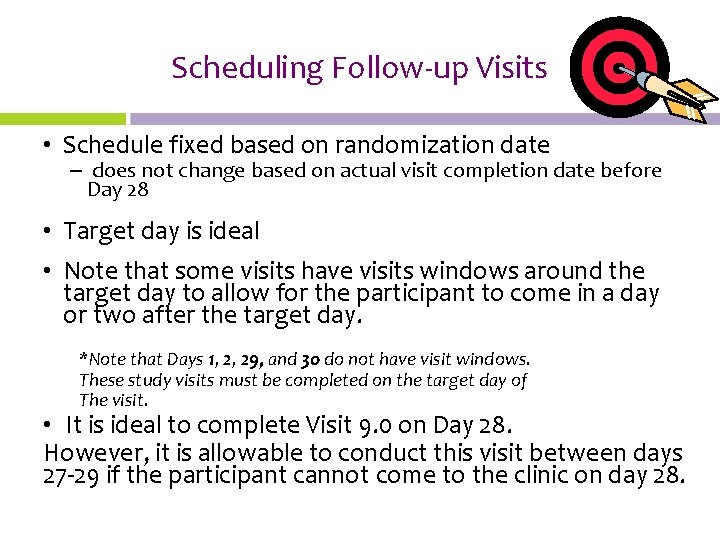 Scheduling Follow-up Visits • Schedule fixed based on randomization date – does not change