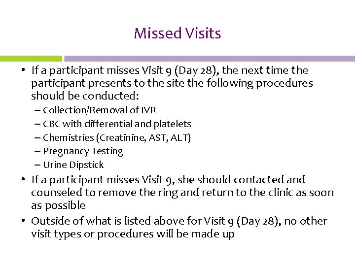 Missed Visits • If a participant misses Visit 9 (Day 28), the next time
