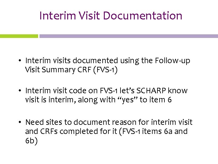 Interim Visit Documentation • Interim visits documented using the Follow-up Visit Summary CRF (FVS-1)