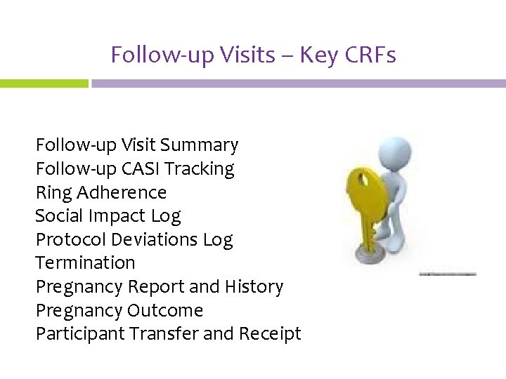 Follow-up Visits – Key CRFs Follow-up Visit Summary Follow-up CASI Tracking Ring Adherence Social