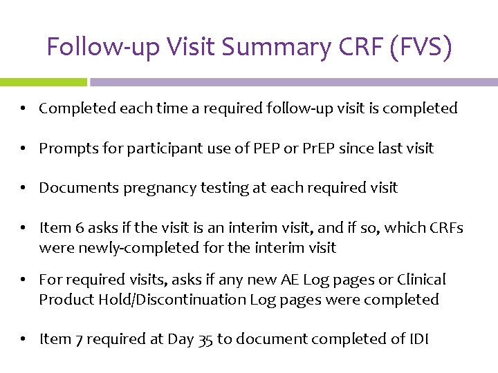 Follow-up Visit Summary CRF (FVS) • Completed each time a required follow-up visit is
