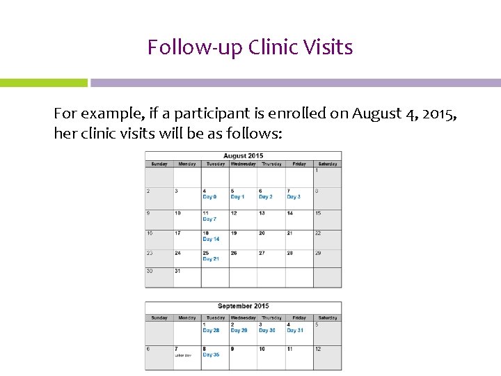 Follow-up Clinic Visits For example, if a participant is enrolled on August 4, 2015,