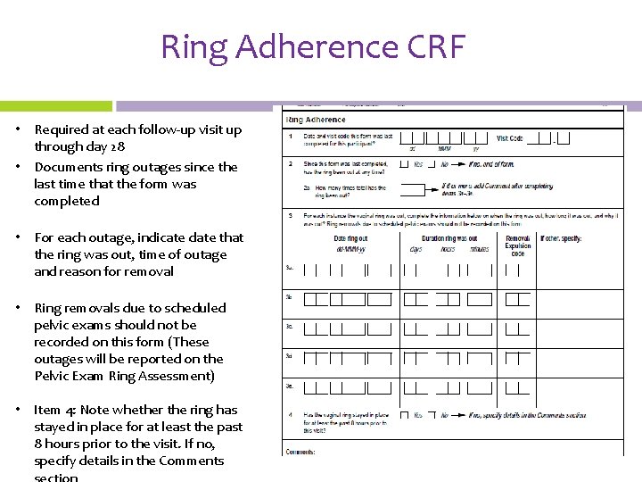 Ring Adherence CRF • Required at each follow-up visit up through day 28 •