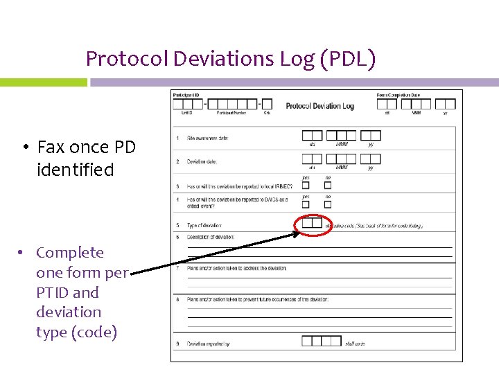 Protocol Deviations Log (PDL) • Fax once PD identified • Complete one form per