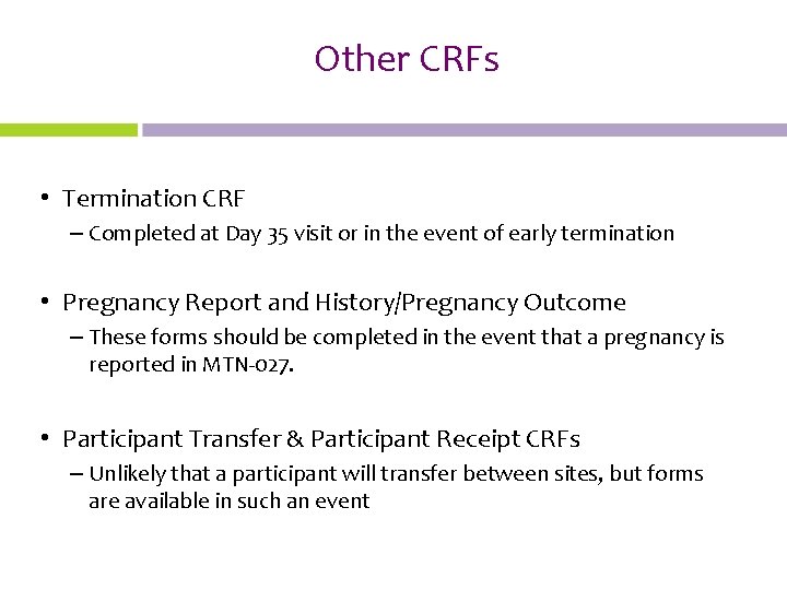 Other CRFs • Termination CRF – Completed at Day 35 visit or in the