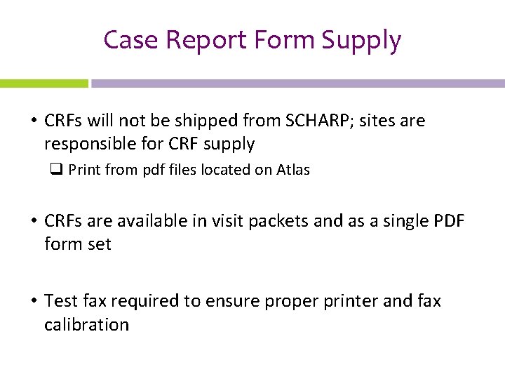 Case Report Form Supply • CRFs will not be shipped from SCHARP; sites are