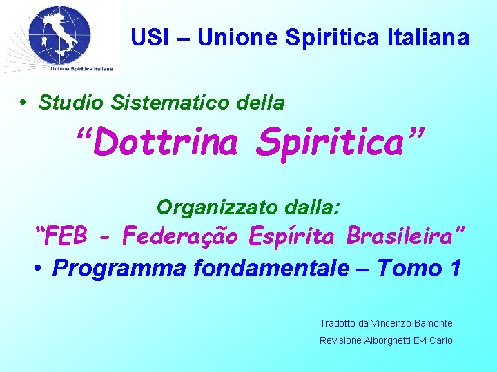 USI – Unione Spiritica Italiana • Studio Sistematico della “Dottrina Spiritica” Organizzato dalla: “FEB