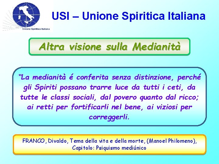 USI – Unione Spiritica Italiana Altra visione sulla Medianità “La medianità é conferita senza