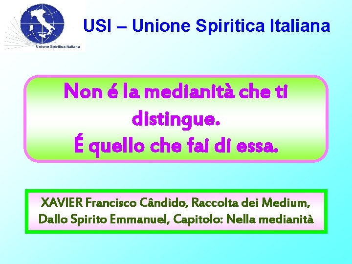 USI – Unione Spiritica Italiana Non é la medianità che ti distingue. É quello