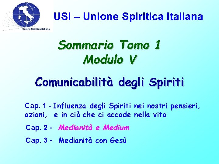 USI – Unione Spiritica Italiana Sommario Tomo 1 Modulo V Comunicabilità degli Spiriti Cap.