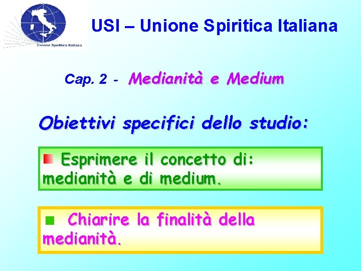 USI – Unione Spiritica Italiana Cap. 2 - Medianità e Medium Obiettivi specifici dello