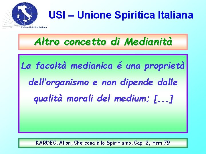 USI – Unione Spiritica Italiana Altro concetto di Medianità La facoltà medianica é una