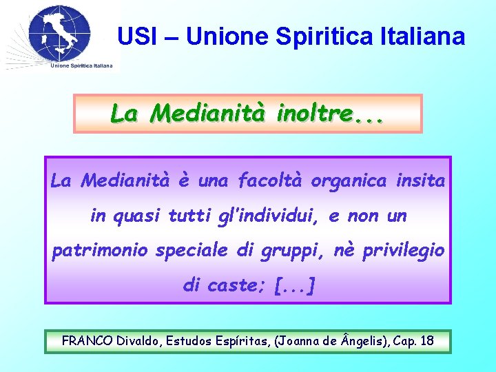 USI – Unione Spiritica Italiana La Medianità inoltre. . . La Medianità è una
