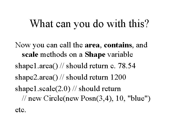 What can you do with this? Now you can call the area, contains, and