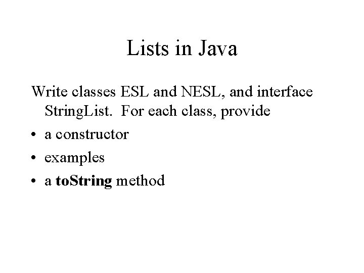 Lists in Java Write classes ESL and NESL, and interface String. List. For each