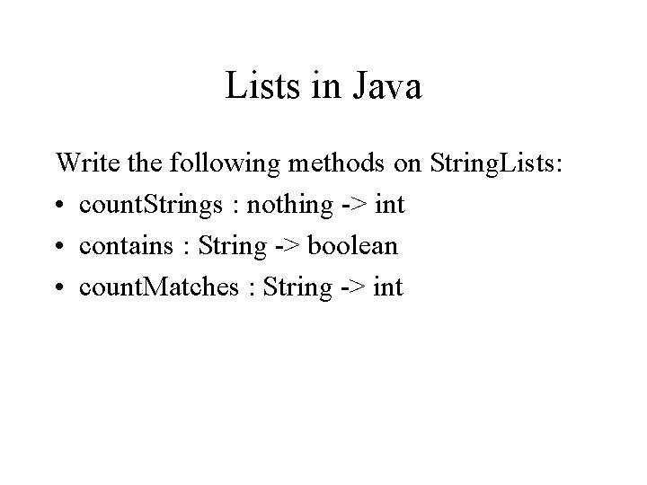 Lists in Java Write the following methods on String. Lists: • count. Strings :