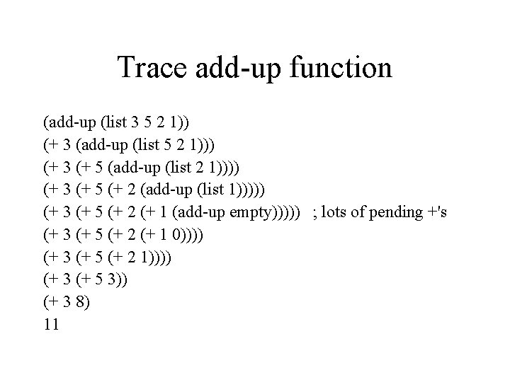 Trace add-up function (add-up (list 3 5 2 1)) (+ 3 (add-up (list 5