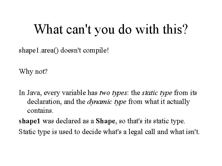 What can't you do with this? shape 1. area() doesn't compile! Why not? In