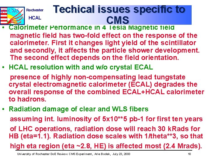 Rochester HCAL Techical issues specific to CMS • Calorimeter Performance in 4 Tesla Magnetic