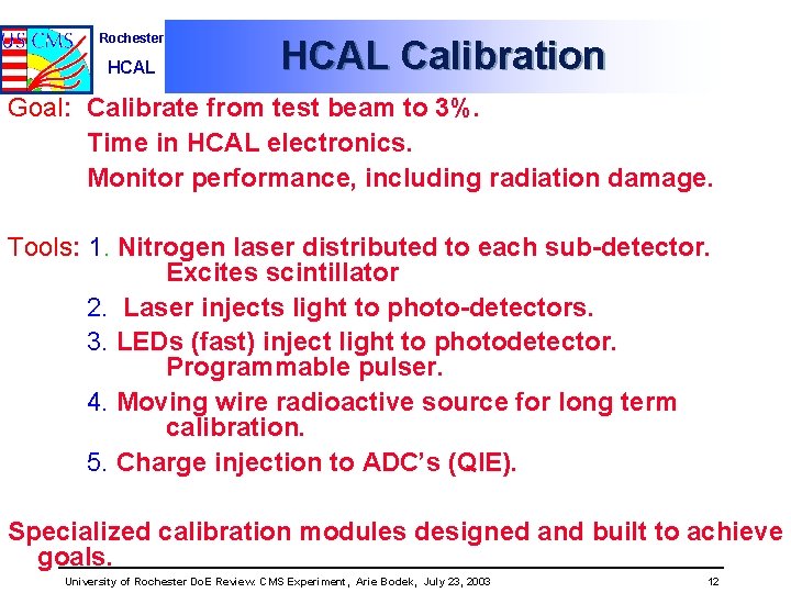 Rochester HCAL Calibration Goal: Calibrate from test beam to 3%. Time in HCAL electronics.