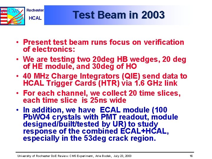 Rochester HCAL Test Beam in 2003 • Present test beam runs focus on verification