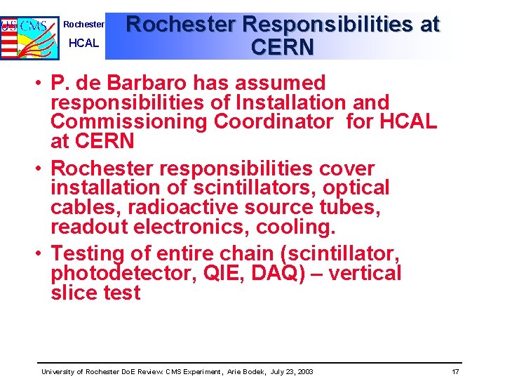 Rochester HCAL Rochester Responsibilities at CERN • P. de Barbaro has assumed responsibilities of