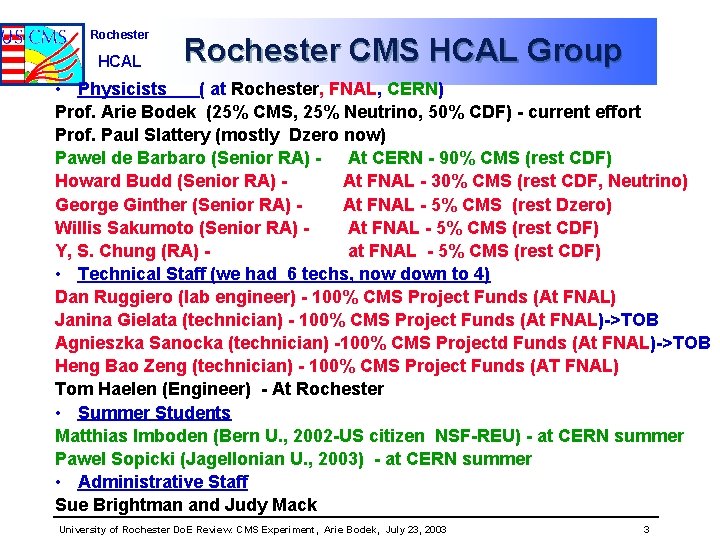 Rochester HCAL Rochester CMS HCAL Group • Physicists ( at Rochester, FNAL, CERN) Prof.