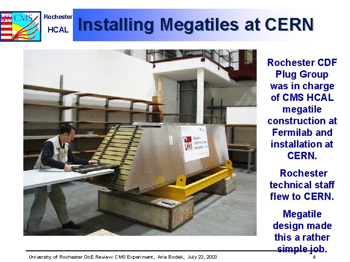 Rochester HCAL Installing Megatiles at CERN Rochester CDF Plug Group was in charge of