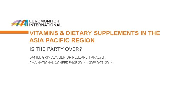 VITAMINS & DIETARY SUPPLEMENTS IN THE ASIA PACIFIC REGION IS THE PARTY OVER? DANIEL
