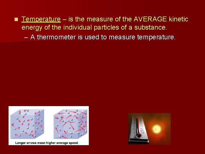 n Temperature – is the measure of the AVERAGE kinetic energy of the individual
