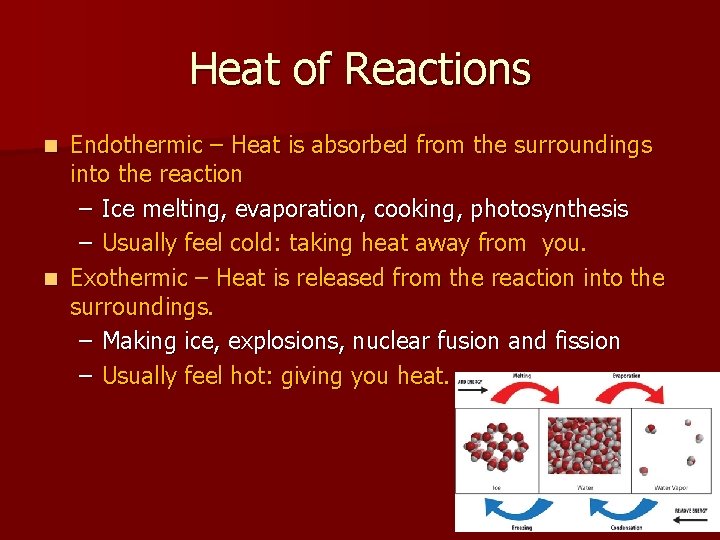 Heat of Reactions Endothermic – Heat is absorbed from the surroundings into the reaction