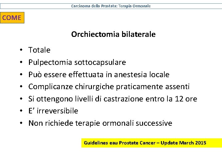 Carcinoma della Prostata: Terapia Ormonale COME Orchiectomia bilaterale • • Totale Pulpectomia sottocapsulare Può