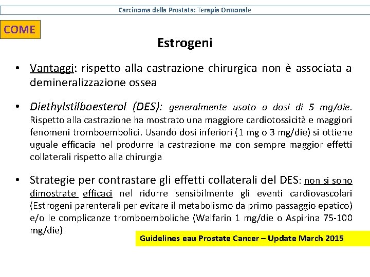 Carcinoma della Prostata: Terapia Ormonale COME Estrogeni • Vantaggi: rispetto alla castrazione chirurgica non