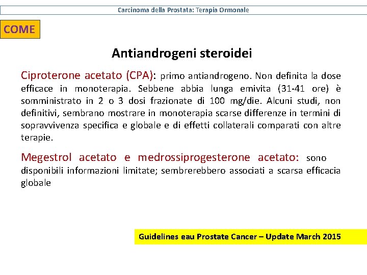 Carcinoma della Prostata: Terapia Ormonale COME Antiandrogeni steroidei Ciproterone acetato (CPA): primo antiandrogeno. Non