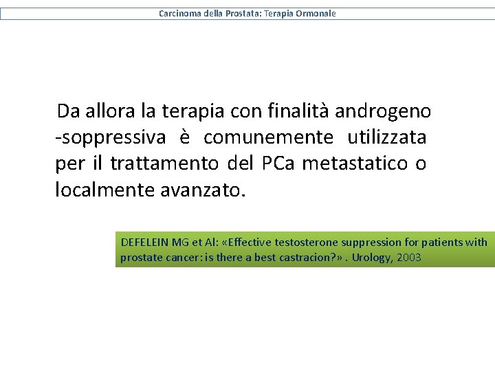 Carcinoma della Prostata: Terapia Ormonale Da allora la terapia con finalità androgeno -soppressiva è