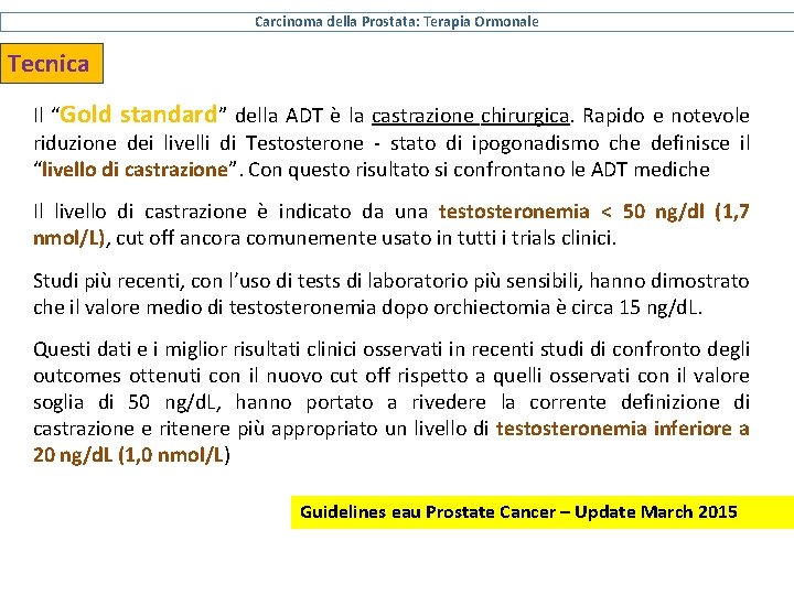 Carcinoma della Prostata: Terapia Ormonale Tecnica Il “Gold standard” della ADT è la castrazione