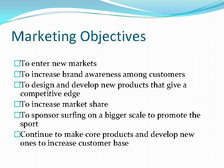 Marketing Objectives �To enter new markets �To increase brand awareness among customers �To design