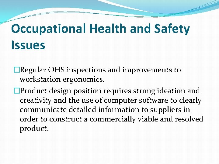 Occupational Health and Safety Issues �Regular OHS inspections and improvements to workstation ergonomics. �Product