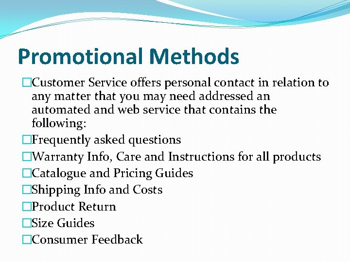 Promotional Methods �Customer Service offers personal contact in relation to any matter that you