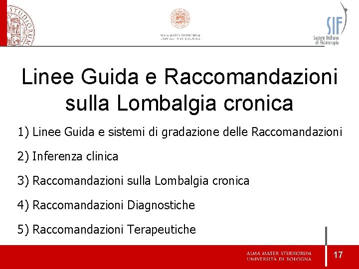Linee Guida e Raccomandazioni sulla Lombalgia cronica 1) Linee Guida e sistemi di gradazione Linee Guida e Raccomandazioni sulla Lombalgia cronica 1) Linee Guida e sistemi di gradazione