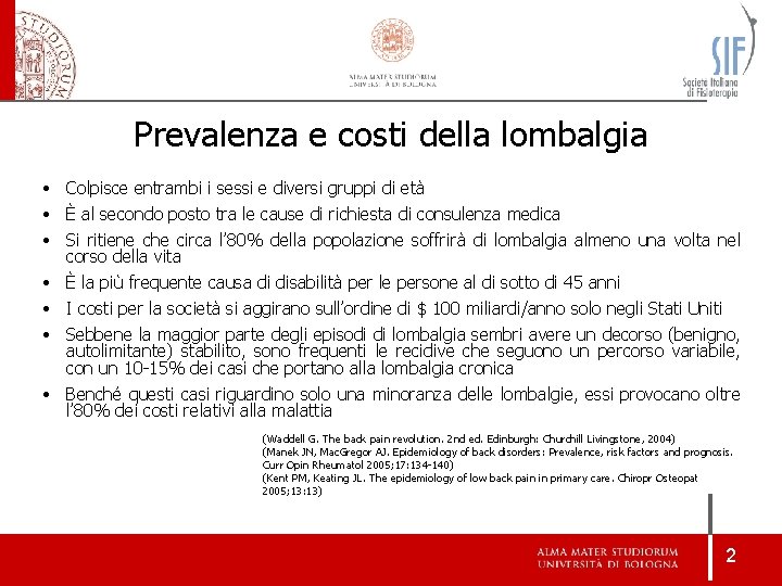 Prevalenza e costi della lombalgia • Colpisce entrambi i sessi e diversi gruppi di Prevalenza e costi della lombalgia • Colpisce entrambi i sessi e diversi gruppi di