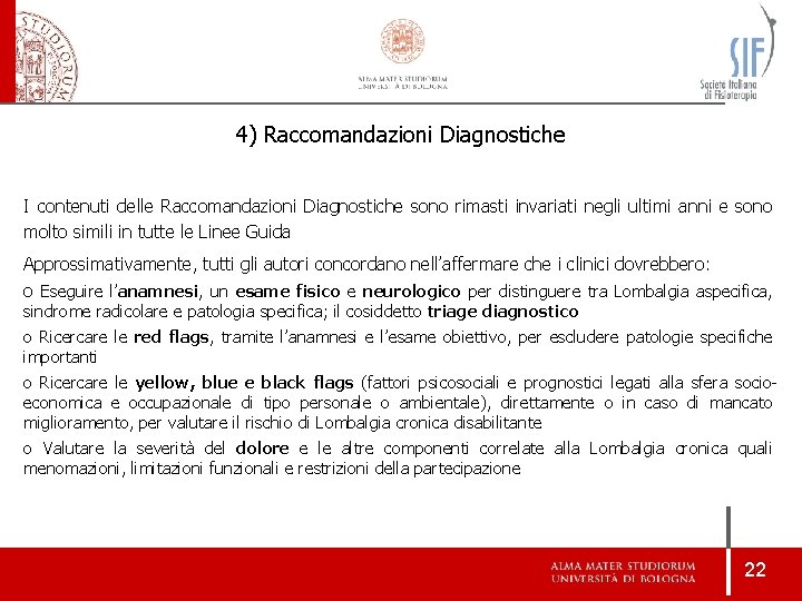 4) Raccomandazioni Diagnostiche I contenuti delle Raccomandazioni Diagnostiche sono rimasti invariati negli ultimi anni 4) Raccomandazioni Diagnostiche I contenuti delle Raccomandazioni Diagnostiche sono rimasti invariati negli ultimi anni