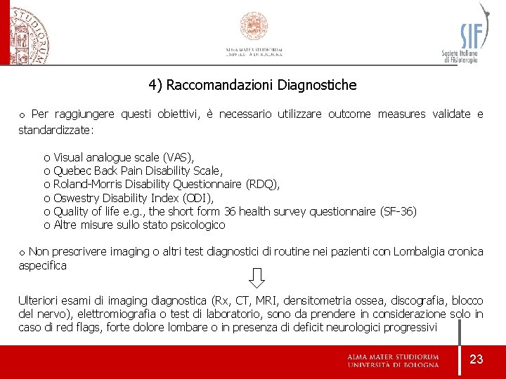 4) Raccomandazioni Diagnostiche o Per raggiungere questi obiettivi, è necessario utilizzare outcome measures validate 4) Raccomandazioni Diagnostiche o Per raggiungere questi obiettivi, è necessario utilizzare outcome measures validate