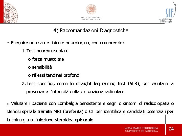 4) Raccomandazioni Diagnostiche o Eseguire un esame fisico e neurologico, che comprende: 1. Test 4) Raccomandazioni Diagnostiche o Eseguire un esame fisico e neurologico, che comprende: 1. Test