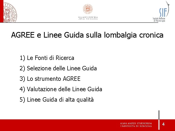 AGREE e Linee Guida sulla lombalgia cronica 1) Le Fonti di Ricerca 2) Selezione AGREE e Linee Guida sulla lombalgia cronica 1) Le Fonti di Ricerca 2) Selezione