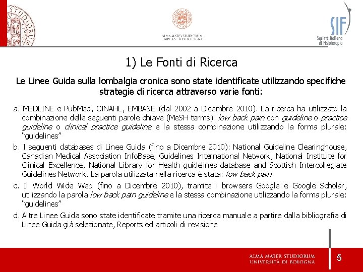 1) Le Fonti di Ricerca Le Linee Guida sulla lombalgia cronica sono state identificate 1) Le Fonti di Ricerca Le Linee Guida sulla lombalgia cronica sono state identificate