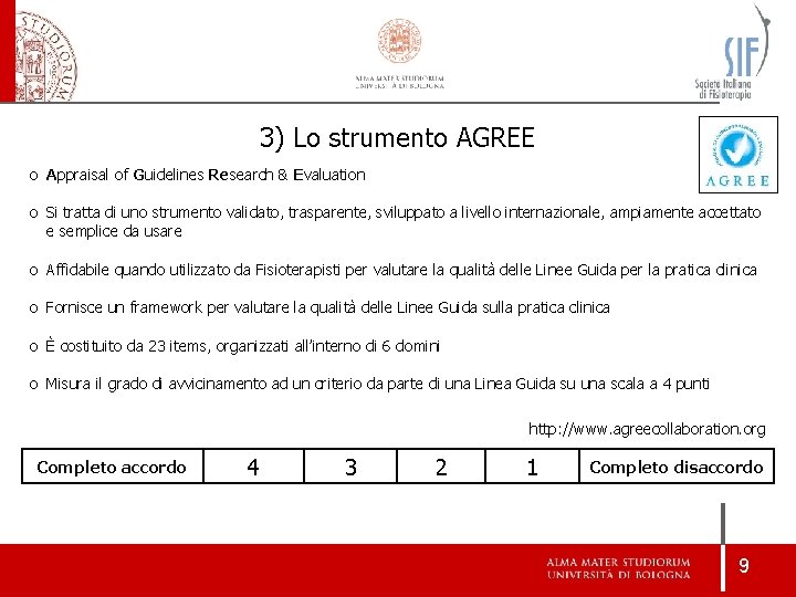 3) Lo strumento AGREE o Appraisal of Guidelines Research & Evaluation o Si tratta 3) Lo strumento AGREE o Appraisal of Guidelines Research & Evaluation o Si tratta